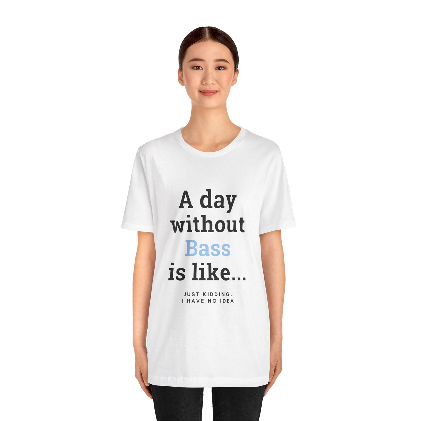 Music TShirt - A Day Without Bass