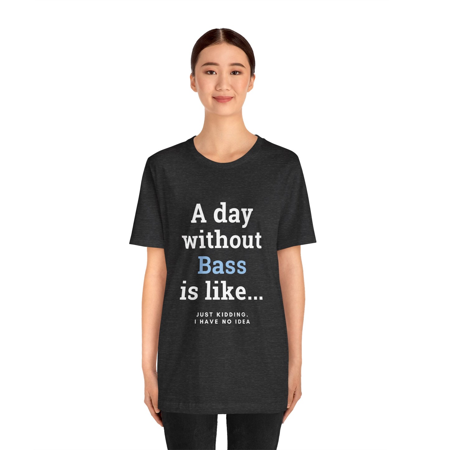 Music TShirt - A Day Without Bass