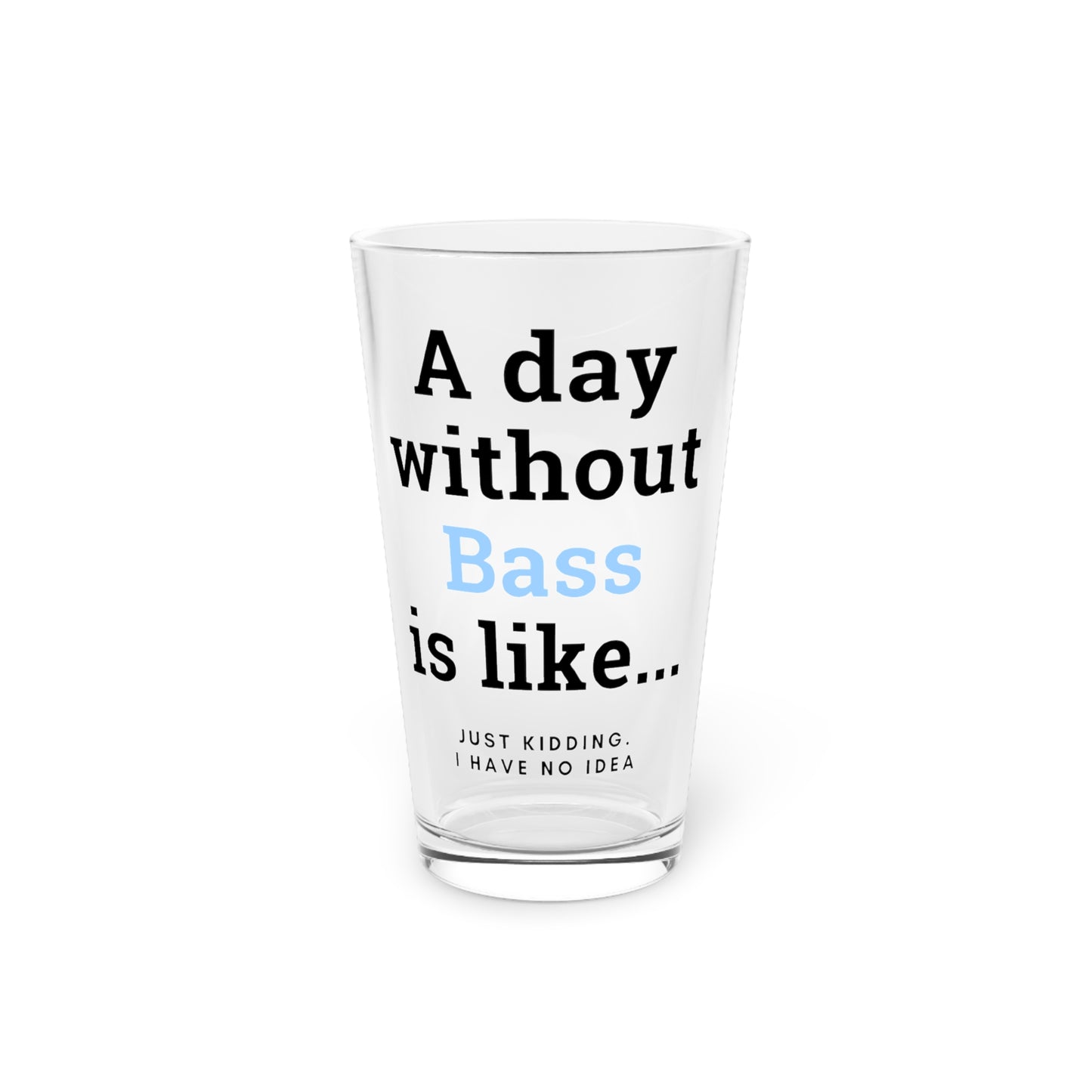 Music Pint Glass - A Day Without Bass