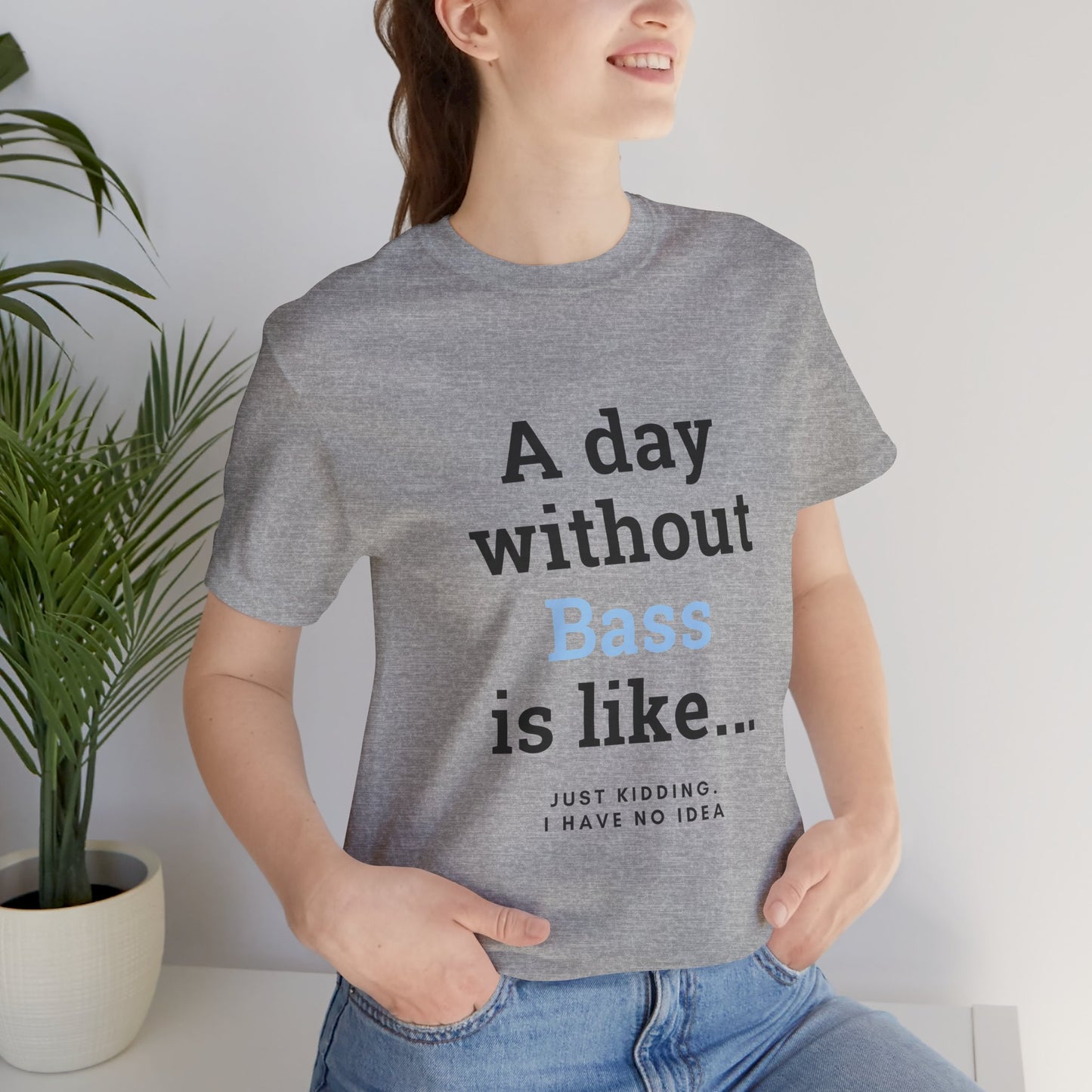 Music TShirt - A Day Without Bass