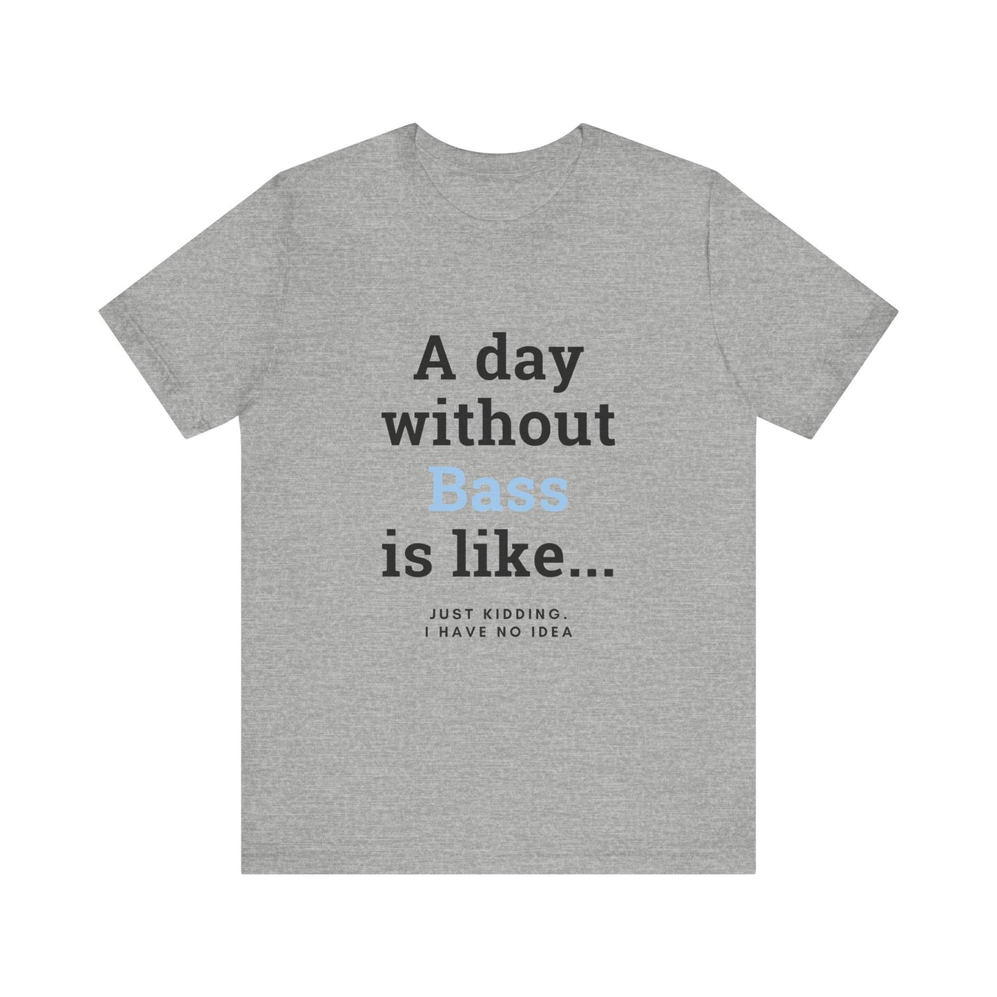 Music TShirt - A Day Without Bass