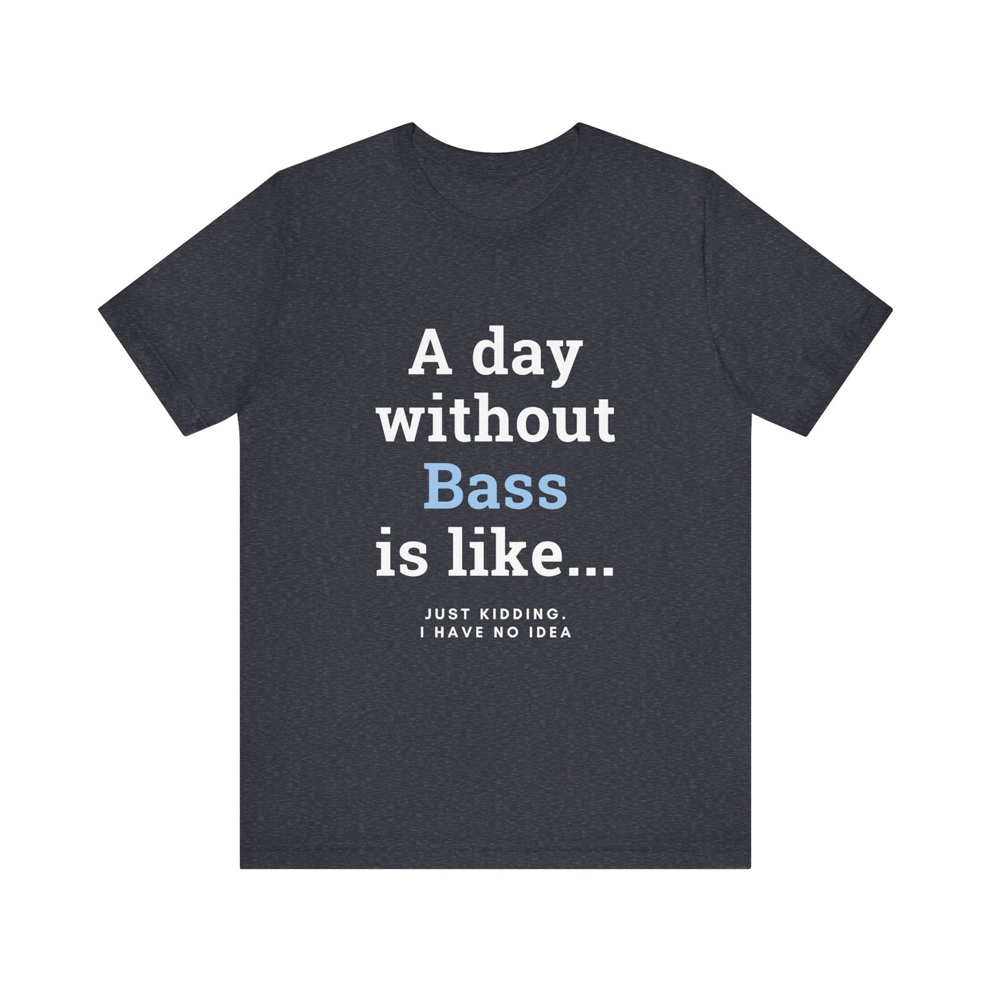Music TShirt - A Day Without Bass