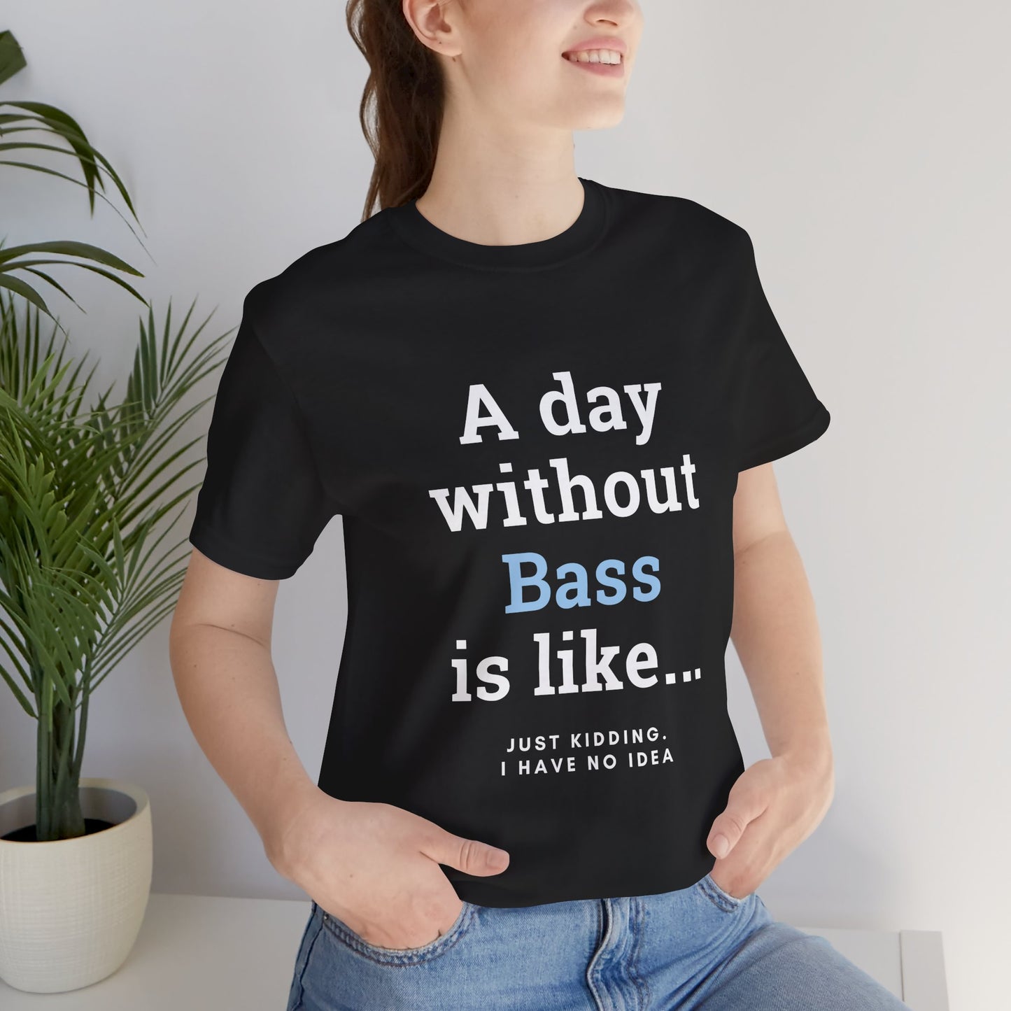 Music TShirt - A Day Without Bass