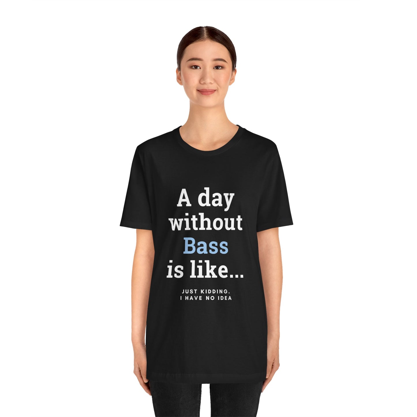 Music TShirt - A Day Without Bass