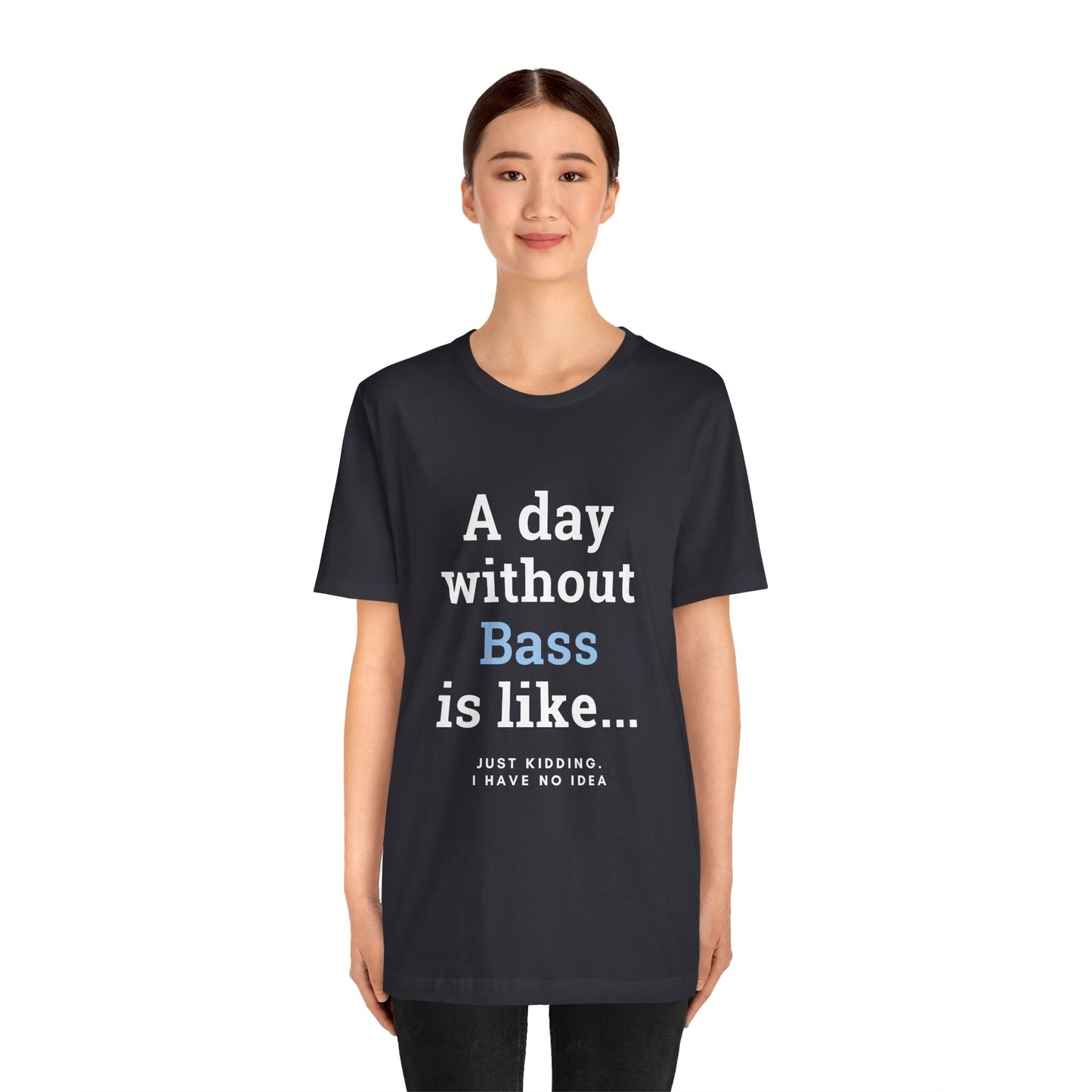 Music TShirt - A Day Without Bass